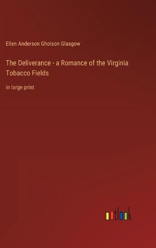 Cover image for The Deliverance - a Romance of the Virginia Tobacco Fields