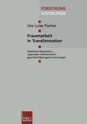 Cover image for Frauenarbeit in Transformation: Staatliche Regulation -- Regionale Arbeitsmarkte -- Geschlechtsbezogene Deutungen