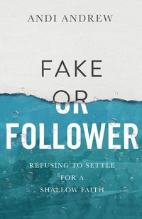 Cover image for Fake or Follower: Refusing to Settle for a Shallow Faith