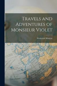 Cover image for Travels and Adventures of Monsieur Violet