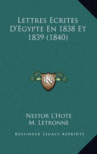 Cover image for Lettres Ecrites D'Egypte En 1838 Et 1839 (1840)