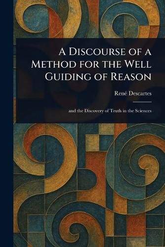 Cover image for A Discourse of a Method for the Well Guiding of Reason