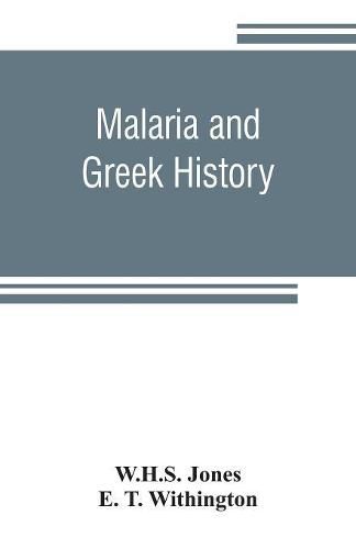 Malaria and Greek history: To Which is Added The History of Greek Therapeutics and the Malaria Theory