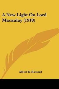 Cover image for A New Light on Lord Macaulay (1918)