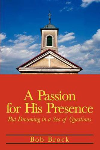 Cover image for A Passion for His Presence: But Drowning in a Sea of Questions