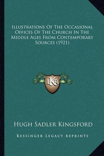 Cover image for Illustrations of the Occasional Offices of the Church in the Middle Ages from Contemporary Sources (1921)