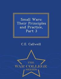 Cover image for Small Wars: Their Principles and Practice, Part 3 - War College Series