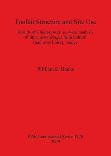 Cover image for Toolkit Structure and Site Use: Results of a High-Power Use-Wear Analysis of Lithic Assemblages from Solutre (Saone-et-Loire) France: Results of a high-power use-wear analysis of lithic assemblages from Solutre (Saone-et-Loire), France