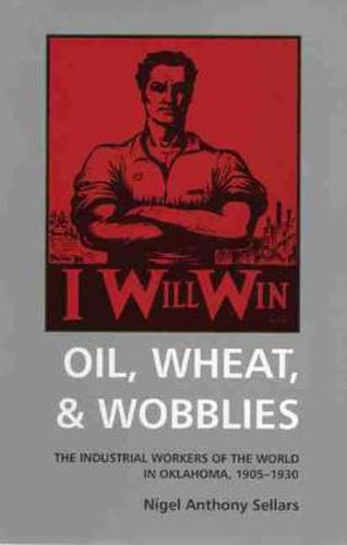 Cover image for Oil, Wheat, & Wobblies: The Industrial Workers of the World in Oklahoma, 1905-1930