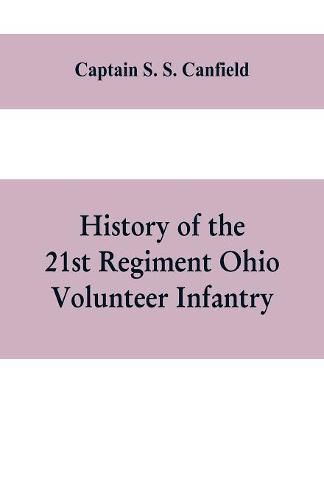 Cover image for History of the 21st regiment Ohio volunteer infantry, in the war of the rebellion