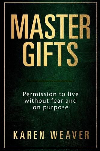 Master Gifts: Permission to Live Without Fear and on Purpose