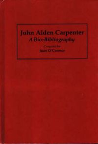 Cover image for John Alden Carpenter: A Bio-Bibliography