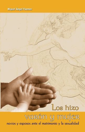 Cover image for Los Hizo Varon y Mujer: Novios y Esposos Ante el Matrimonio y la Sexualidad