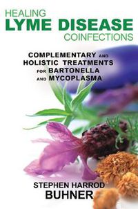 Cover image for Healing Lyme Disease Coinfections: Complementary and Holistic Treatments for Bartonella and Mycoplasma