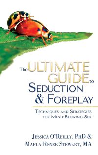 Cover image for The Ultimate Guide To Seduction & Foreplay: Techniques and Strategies for Mind-Blowing Sex