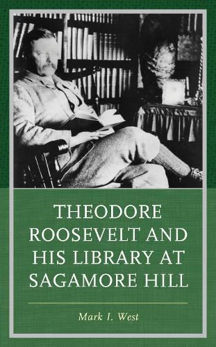 Cover image for Theodore Roosevelt and His Library at Sagamore Hill