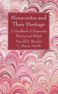 Cover image for Mennonites and Their Heritage: A Handbook of Mennonite History and Beliefs