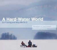 Cover image for Hard-Water World: Ice Fishing and Why We Do it