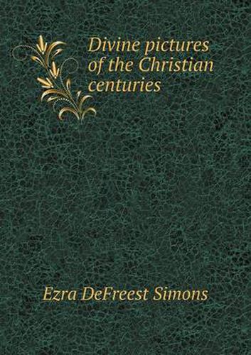 Cover image for Divine pictures of the Christian centuries