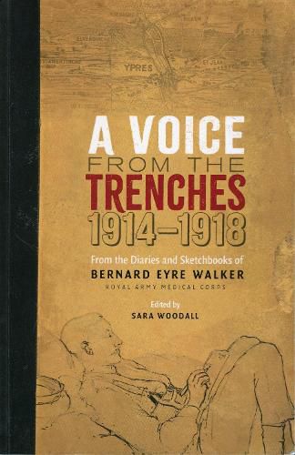 A Voice from the Trenches 1914 - 18: From the Diaries and Sketchbook of Bernard Eyre Walker