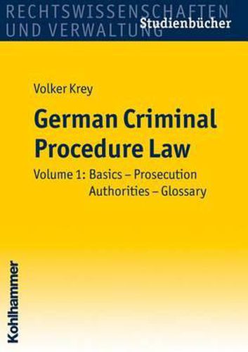 Cover image for German Criminal Procedure Law: Volume 1: Basics - Prosecution Authorities - Glossary