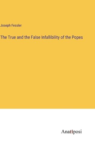 The True and the False Infallibility of the Popes