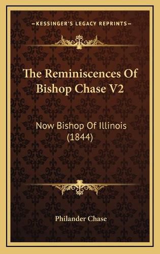 The Reminiscences of Bishop Chase V2: Now Bishop of Illinois (1844)