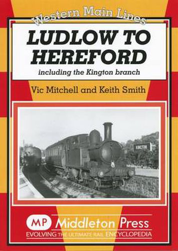 Ludlow to Hereford: Including the Kington Branch