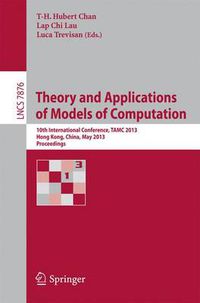 Cover image for Theory and Applications of Models of Computation: 10th International Conference, TAMC 2013, Hong Kong, China, May 20-22, 2013. Proceedings