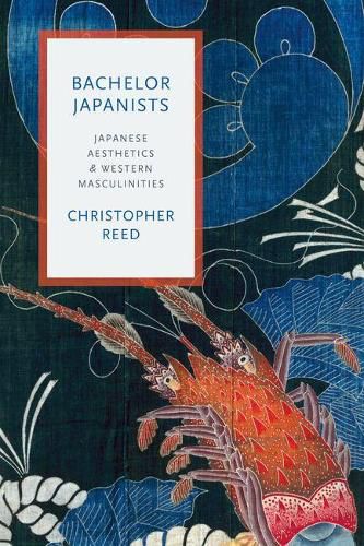 Cover image for Bachelor Japanists: Japanese Aesthetics and Western Masculinities