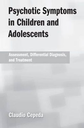 Cover image for Psychotic Symptoms in Children and Adolescents: Assessment, Differential Diagnosis, and Treatment