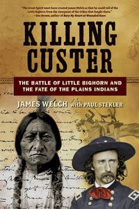 Cover image for Killing Custer: The Battle of Little Bighorn and the Fate of the Plains Indians