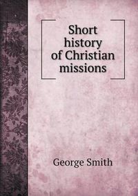 Cover image for Short History of Christian Missions