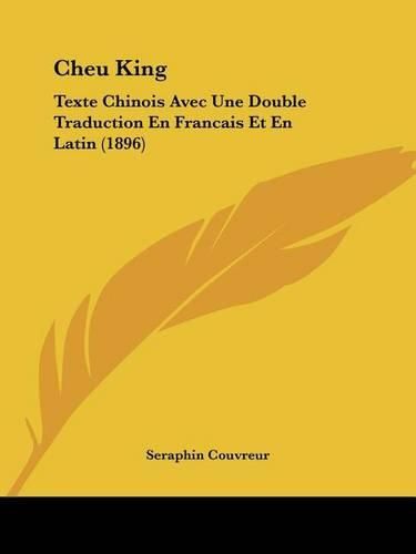 Cheu King: Texte Chinois Avec Une Double Traduction En Francais Et En Latin (1896)