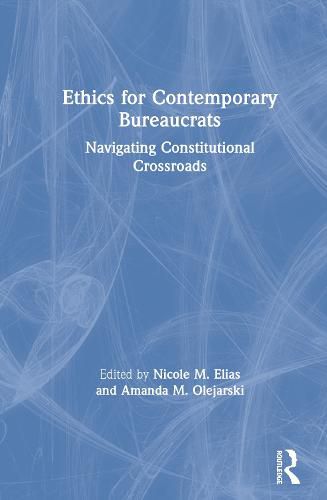 Cover image for Ethics for Contemporary Bureaucrats: Navigating Constitutional Crossroads