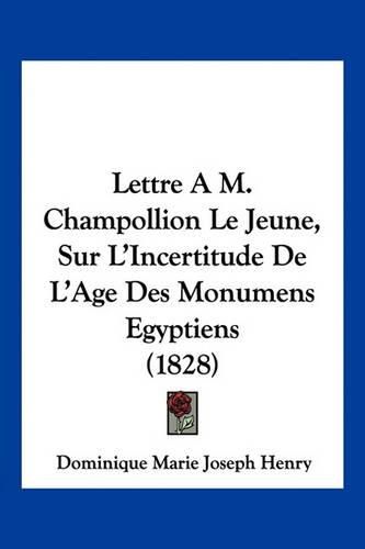 Lettre Am. Champollion Le Jeune, Sur L'Incertitude de L'Age Des Monumens Egyptiens (1828)