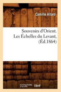 Cover image for Souvenirs d'Orient. Les Echelles Du Levant, (Ed.1864)