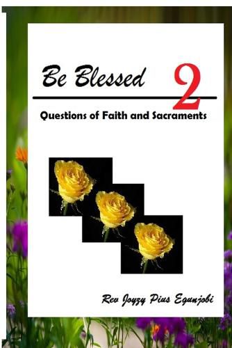 Cover image for Be Blessed 2: Questions of Faith and Sacraments