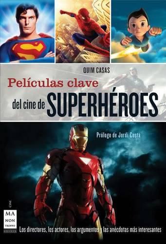 Cover image for Peliculas Clave del Cine de Superheroes: Los Directores, Los Actores, Los Argumentos Y Las Anecdotas Mas Interesantes