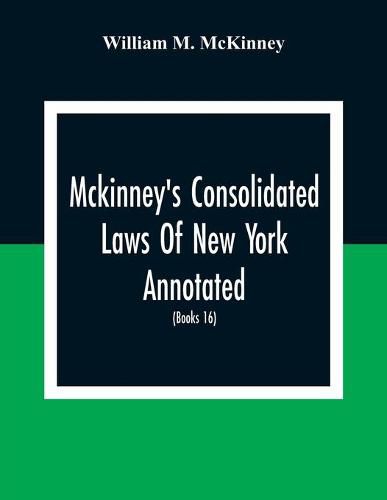 Cover image for Mckinney'S Consolidated Laws Of New York Annotated; As Amended To The Close Of The Regular Session Of The Legislature Of 1916; (Books 16) Education Law