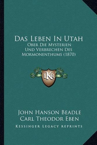 Cover image for Das Leben in Utah: Ober Die Mysterien Und Verbrechen Des Mormonenthums (1870)