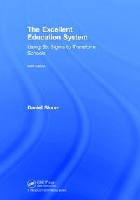 Cover image for The Excellent Education System: Using Six Sigma to Transform Schools