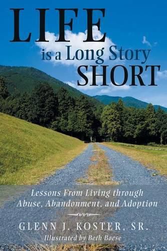 Cover image for Life Is a Long Story Short: Lessons from Living Through Abuse, Abandonment, and Adoption