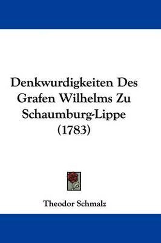 Cover image for Denkwurdigkeiten Des Grafen Wilhelms Zu Schaumburg-Lippe (1783)