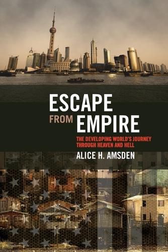Escape from Empire: The Developing World's Journey Through Heaven and Hell