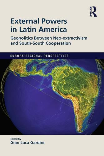 External Powers in Latin America: Geopolitics between Neo-extractivism and South-South Cooperation