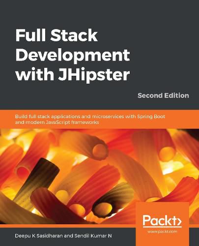 Cover image for Full Stack Development with JHipster: Build full stack applications and microservices with Spring Boot and modern JavaScript frameworks, 2nd Edition