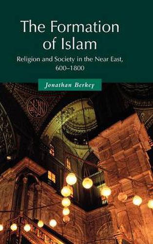 The Formation of Islam: Religion and Society in the Near East, 600-1800