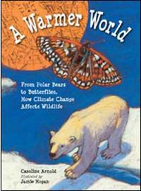 Cover image for A Warmer World: From Polar Bears to Butterflies, How Climate Change Affects Wildlife