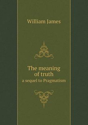 Cover image for The Meaning of Truth a Sequel to Pragmatism